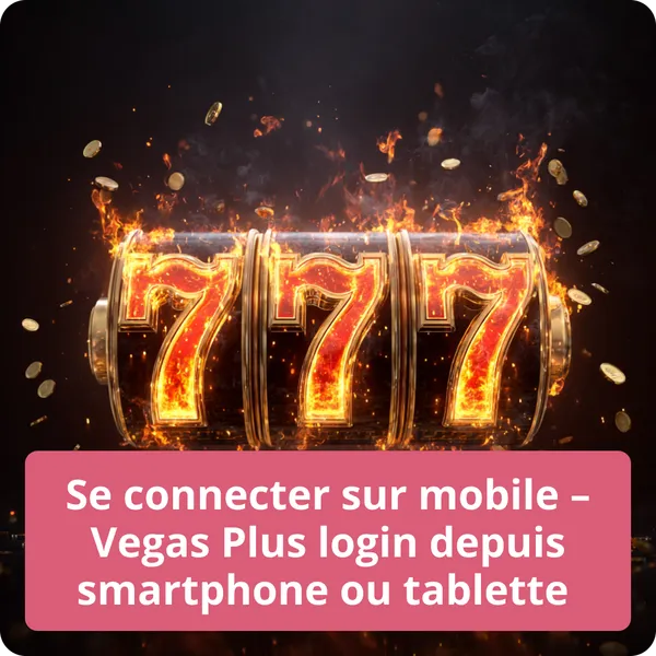 Se connecter sur mobile – Vegas Plus login depuis smartphone ou tablette – navigation fluide sur l’application Se connecter sur mobile – Vegas Plus login depuis smartphone ou tablette
