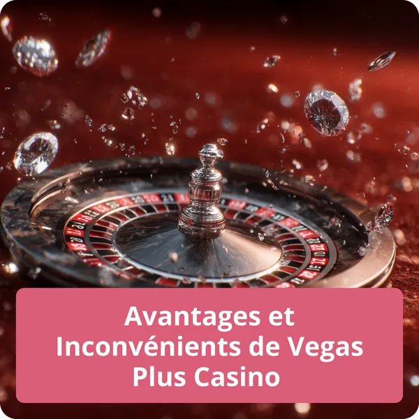 Avantages et Inconvénients de Vegas Plus Casino – analyse complète pour les joueurs Avantages et Inconvénients de Vegas Plus Casino