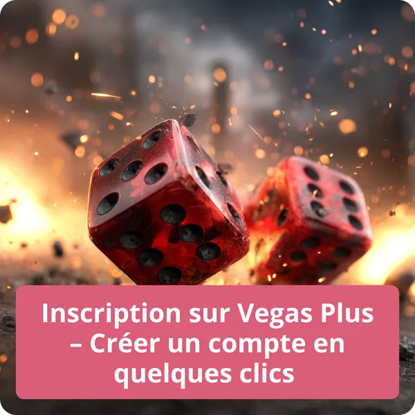 Inscription sur Vegas Plus – Créer un compte en quelques clics facilement et rapidement Inscription sur Vegas Plus – Créer un compte en quelques clics
