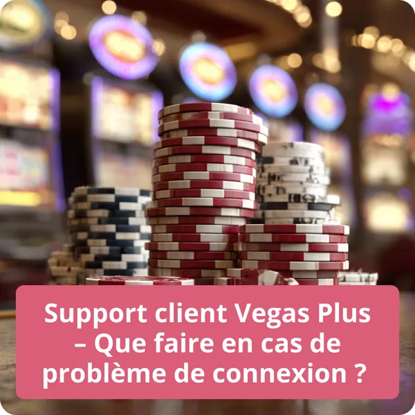 Support client Vegas Plus – Que faire en cas de problème de connexion ? – aide et solutions rapides Support client Vegas Plus – Que faire en cas de problème de connexion ?